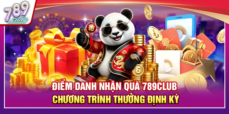 Điểm Danh Nhận Quà 789Club – Chương Trình Thưởng Định Kỳ