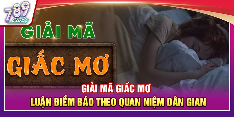 Giải Mã Giấc Mơ – Luận Điềm Báo Theo Quan Niệm Dân Gian