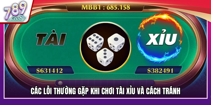 Những sai lầm phổ biến khi chơi tài xỉu và cách khắc phục